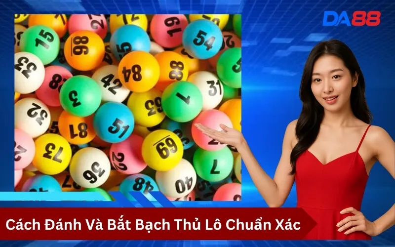 Cách Đánh Và Bắt Bạch Thủ Lô Chuẩn Xác